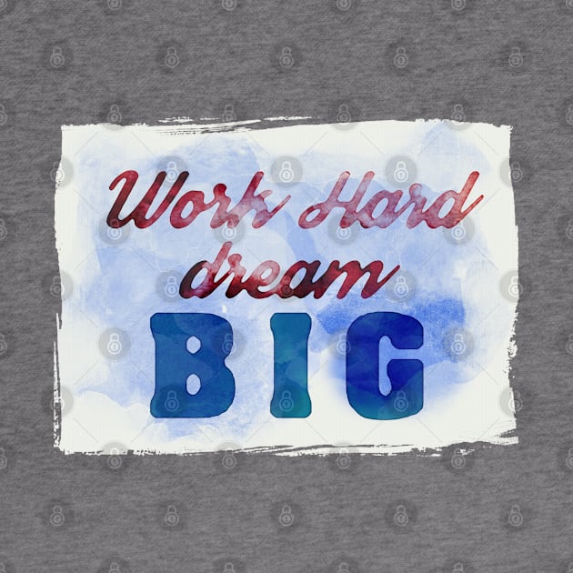 Work Hard, Dream Big success and motivational quote Daily Affirmations Mantra by Naumovski